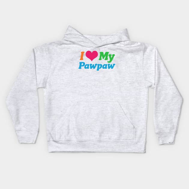 I Love My Pawpaw Kids Hoodie by epiclovedesigns